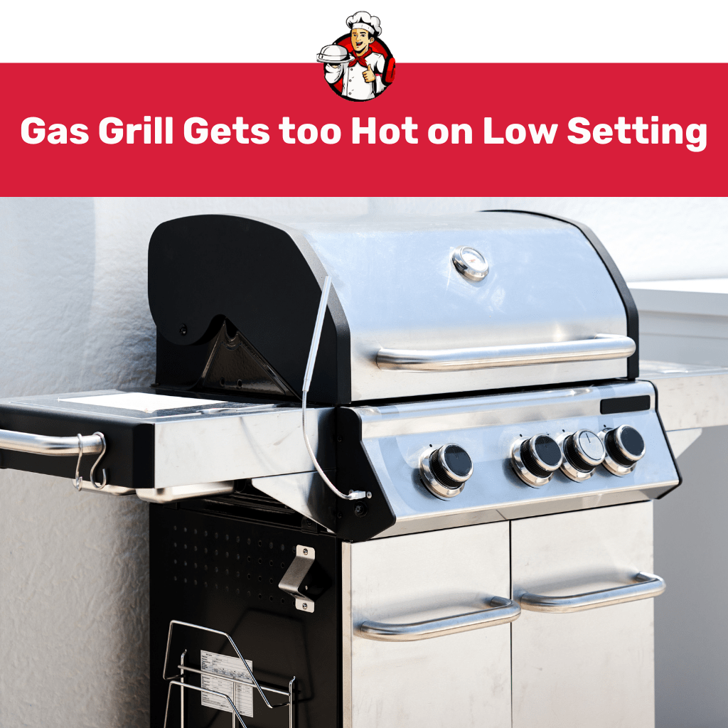 Gas Grill Gets too Hot on Low Setting