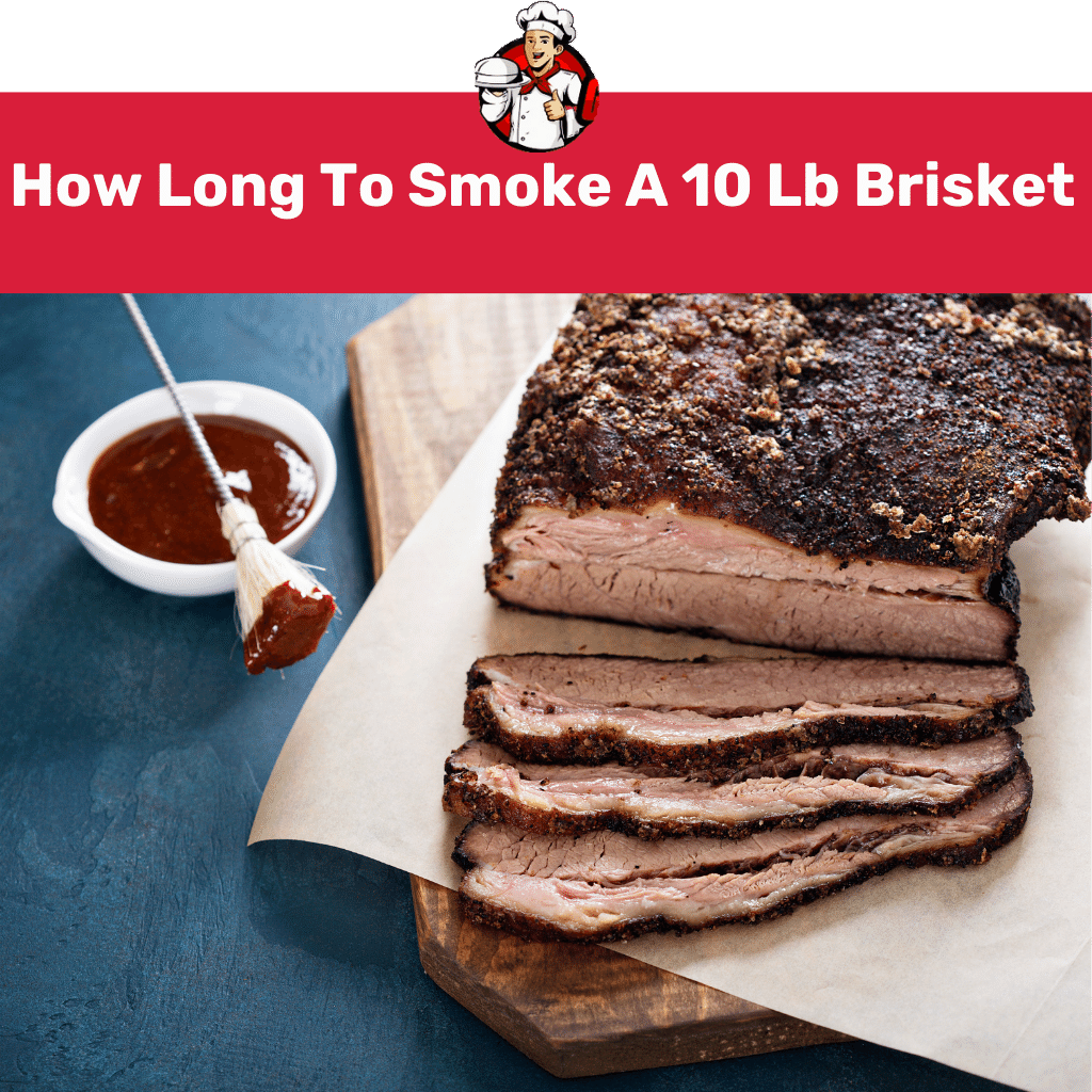 How Long To Smoke A 10 Lb Brisket? (Time For Tasty Brisket)