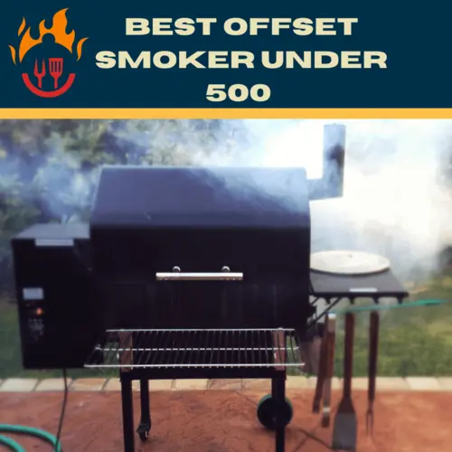 Best Offset Smoker Under 500