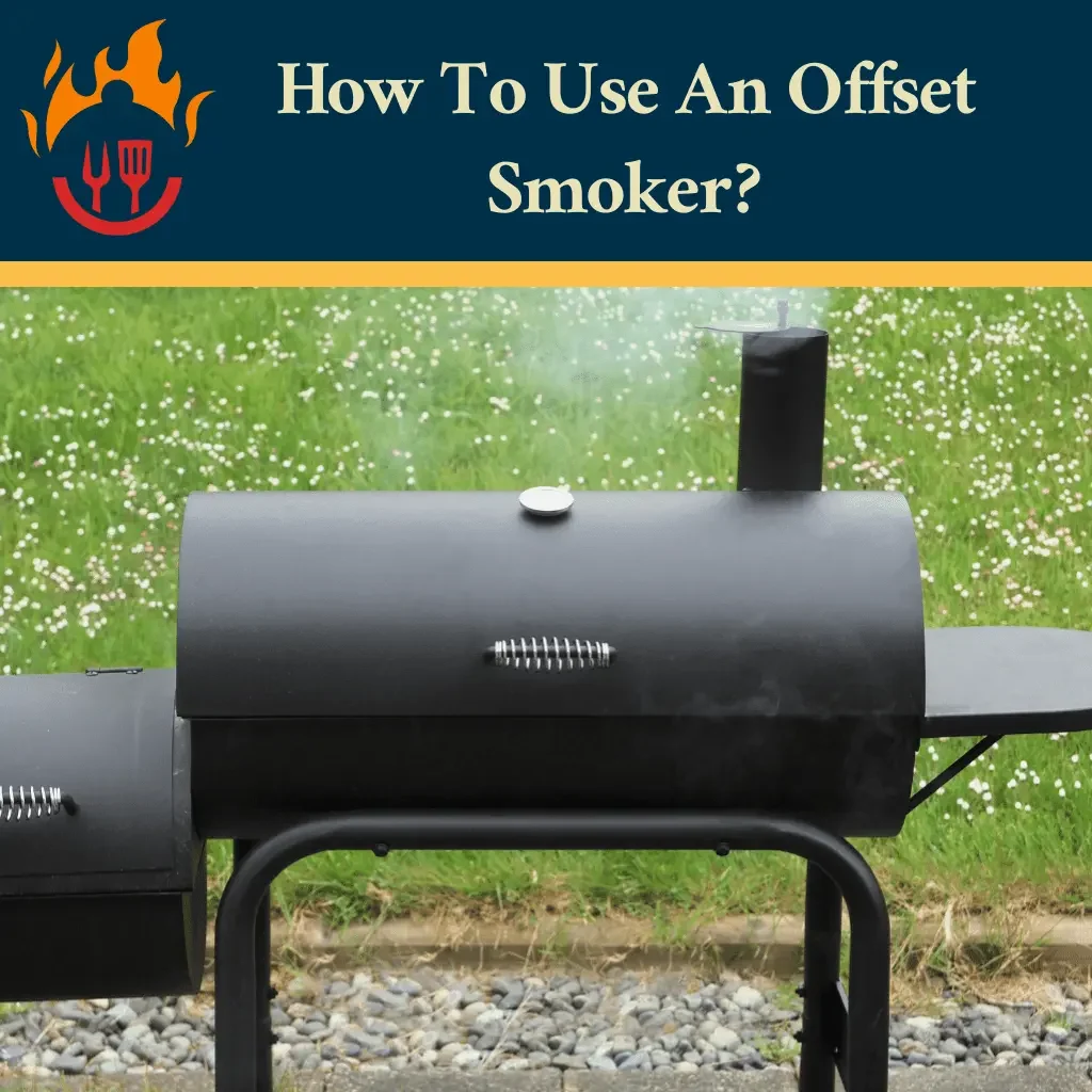 How To Use An Offset Smoker?