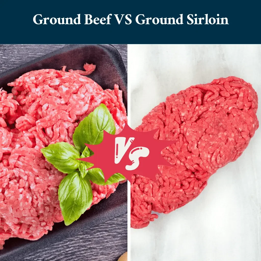 Ground Beef VS Ground Sirloin