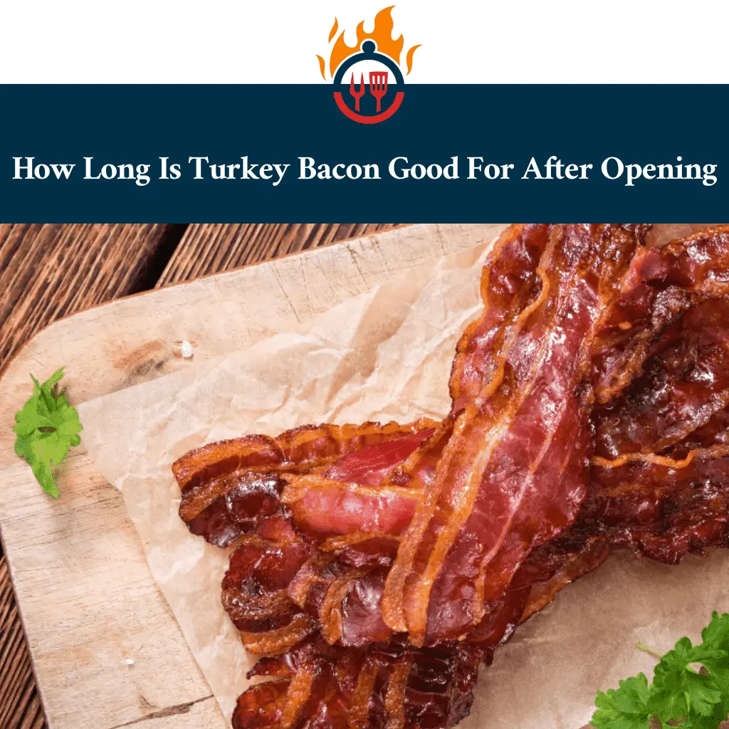 How Long Is Turkey Bacon Good For After Opening?
