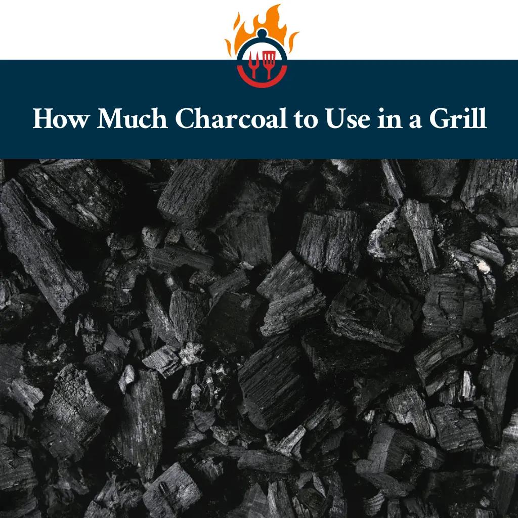 How Much Charcoal to Use in a Grill